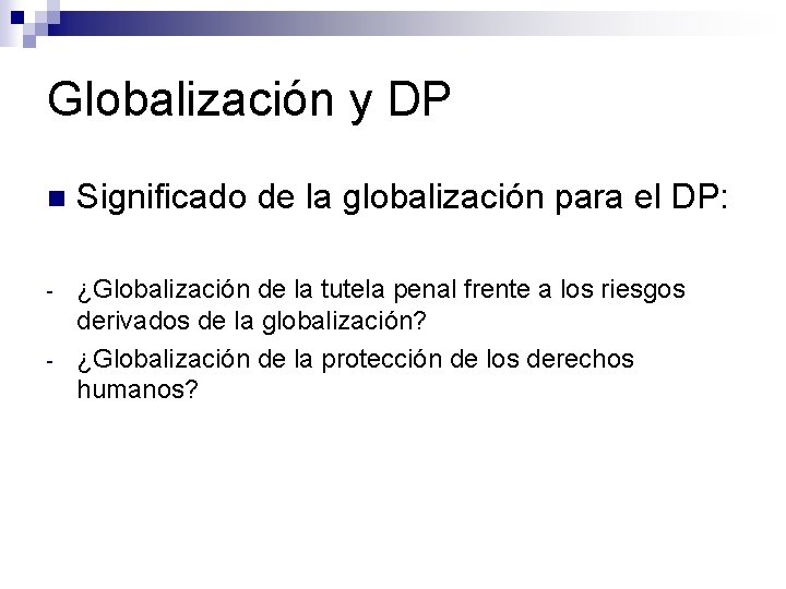 Globalización y DP n Significado de la globalización para el DP: - ¿Globalización de