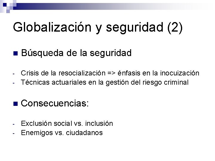 Globalización y seguridad (2) n Búsqueda de la seguridad - Crisis de la resocialización