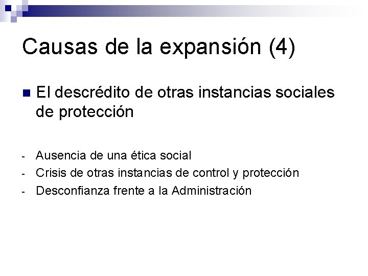 Causas de la expansión (4) n El descrédito de otras instancias sociales de protección