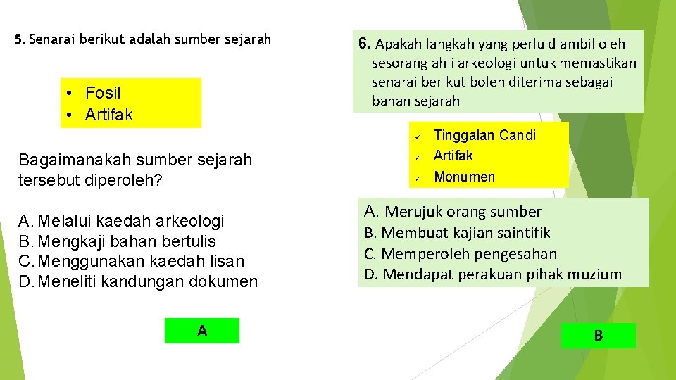 5. Senarai berikut adalah sumber sejarah • Fosil • Artifak 6. Apakah langkah yang