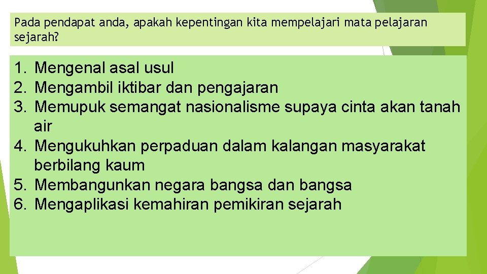 Pada pendapat anda, apakah kepentingan kita mempelajari mata pelajaran sejarah? 1. Mengenal asal usul