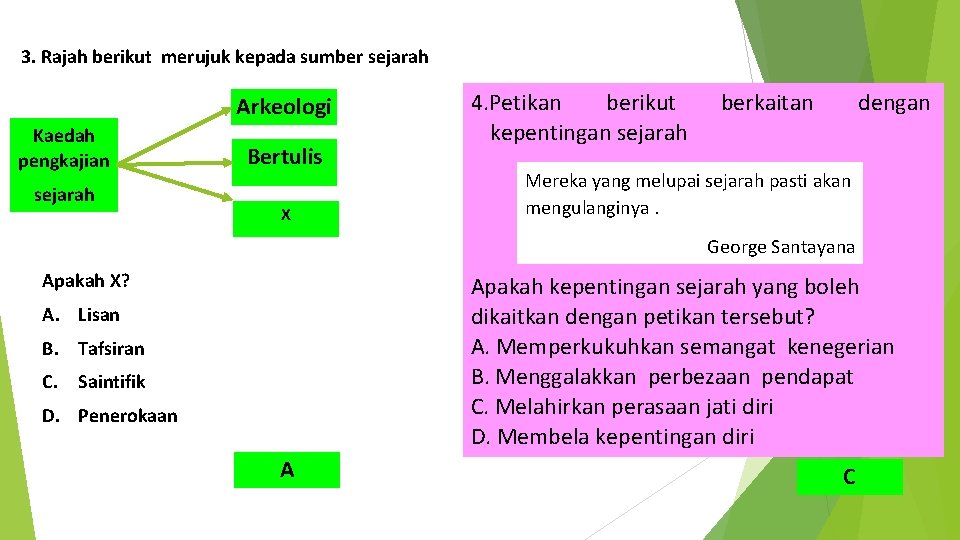 3. Rajah berikut merujuk kepada sumber sejarah Arkeologi Kaedah pengkajian sejarah Bertulis X 4.