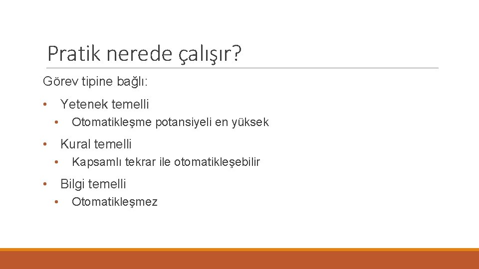 Pratik nerede çalışır? Görev tipine bağlı: • Yetenek temelli • Otomatikleşme potansiyeli en yüksek