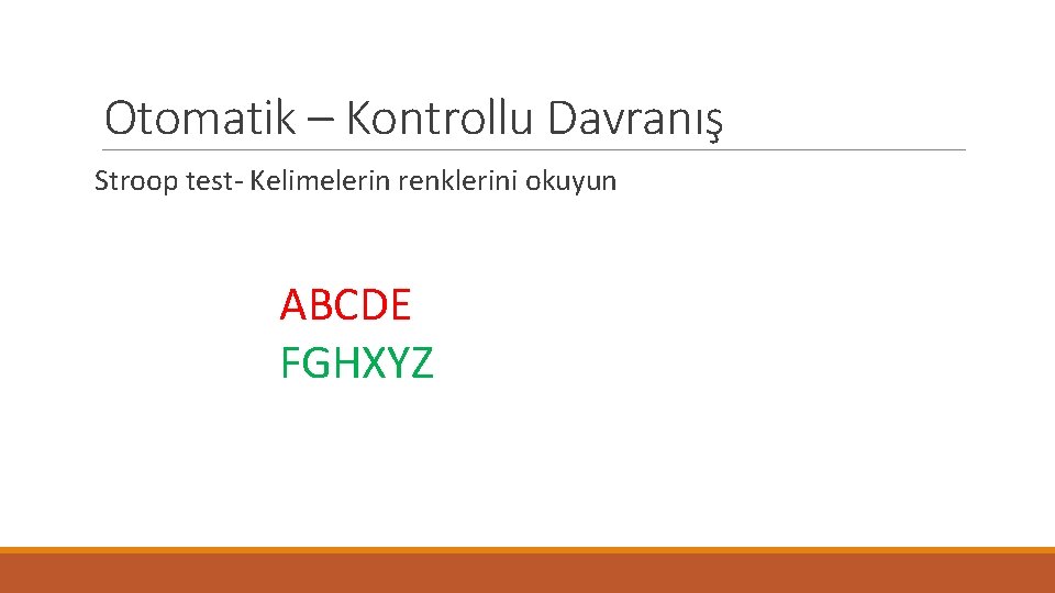 Otomatik – Kontrollu Davranış Stroop test- Kelimelerin renklerini okuyun ABCDE FGHXYZ 