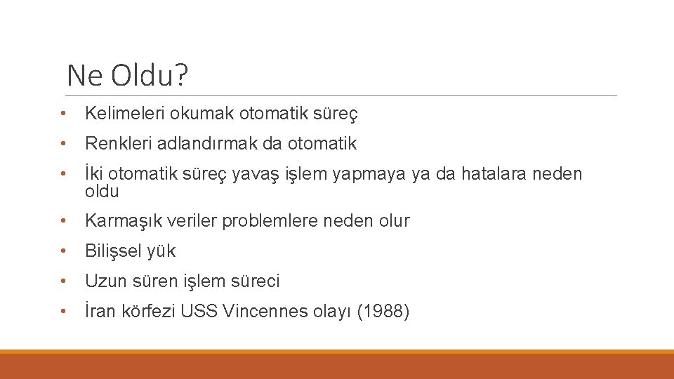 Ne Oldu? • Kelimeleri okumak otomatik süreç • Renkleri adlandırmak da otomatik • İki