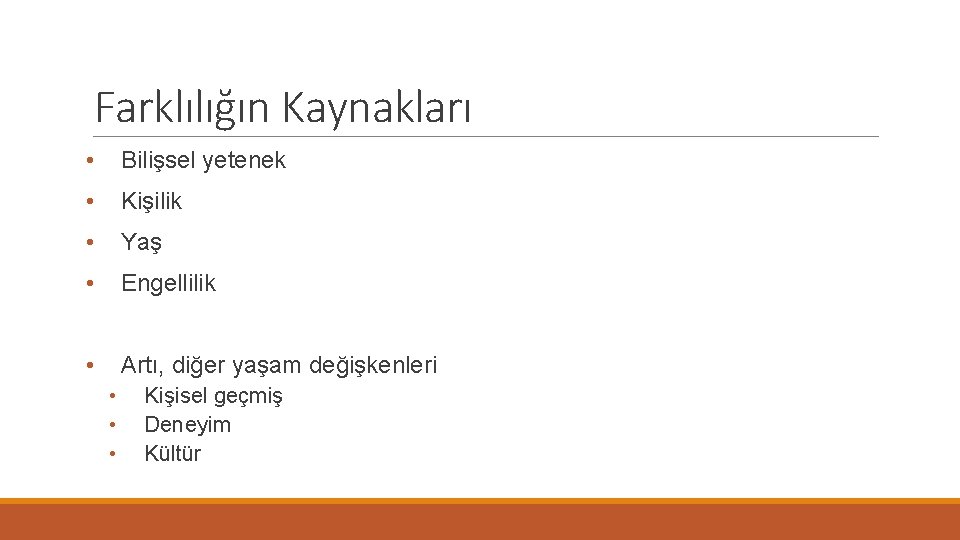 Farklılığın Kaynakları • Bilişsel yetenek • Kişilik • Yaş • Engellilik • Artı, diğer