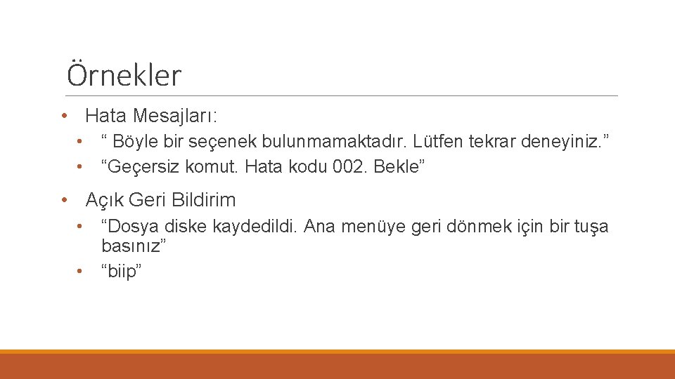 Örnekler • Hata Mesajları: • “ Böyle bir seçenek bulunmamaktadır. Lütfen tekrar deneyiniz. ”