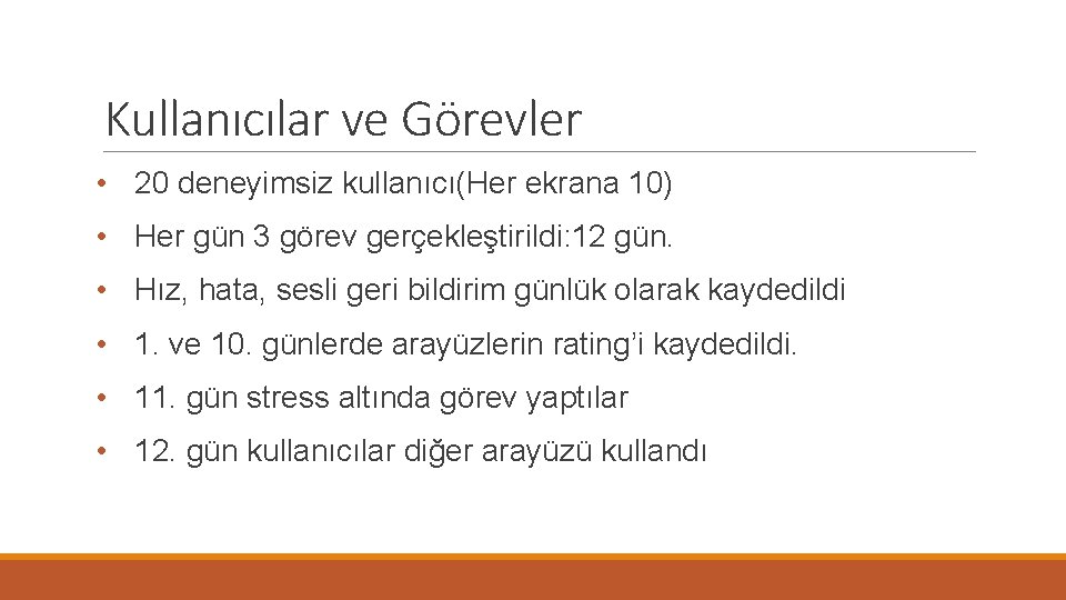 Kullanıcılar ve Görevler • 20 deneyimsiz kullanıcı(Her ekrana 10) • Her gün 3 görev