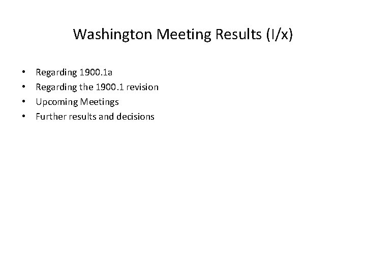 Washington Meeting Results (I/x) • • Regarding 1900. 1 a Regarding the 1900. 1