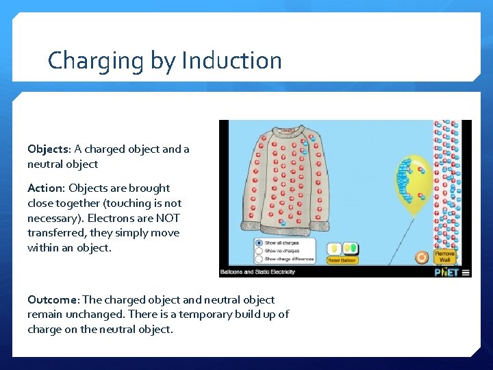 Charging by Induction Objects: A charged object and a neutral object Action: Objects are