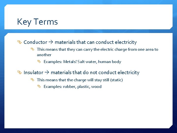 Key Terms Conductor materials that can conduct electricity This means that they can carry