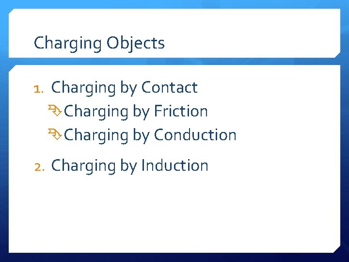 Charging Objects 1. Charging by Contact Charging by Friction Charging by Conduction 2. Charging