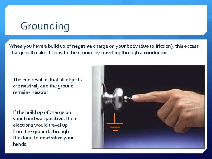 Grounding When you have a build up of negative charge on your body (due