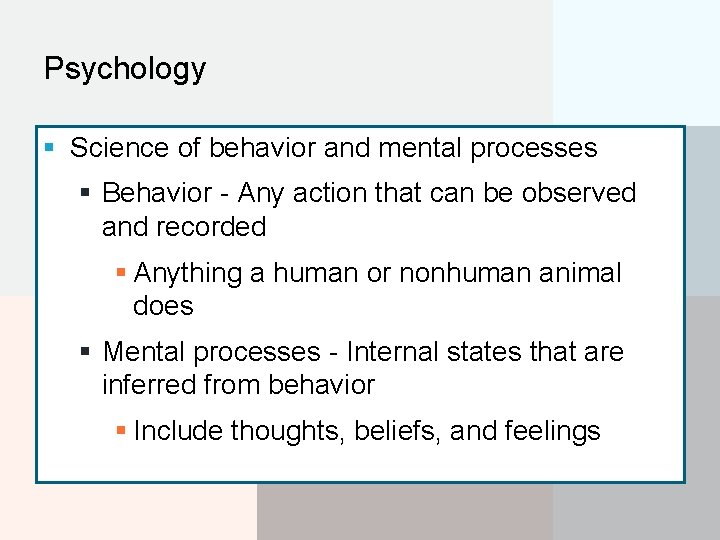 Psychology § Science of behavior and mental processes § Behavior - Any action that
