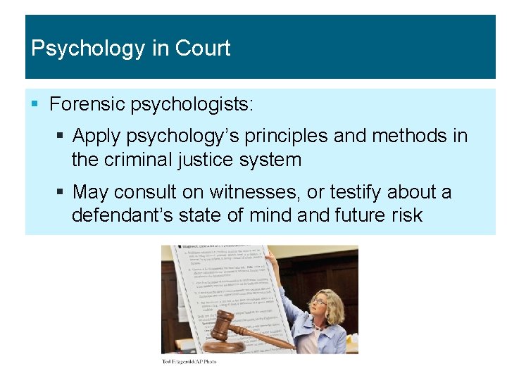 Psychology in Court § Forensic psychologists: § Apply psychology’s principles and methods in the