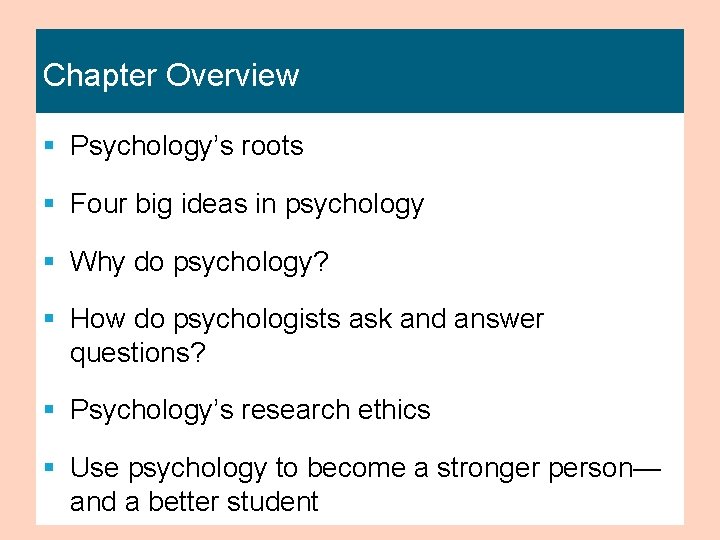 Chapter Overview § Psychology’s roots § Four big ideas in psychology § Why do