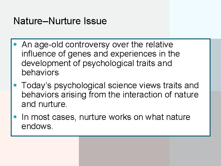 Nature–Nurture Issue § An age-old controversy over the relative influence of genes and experiences