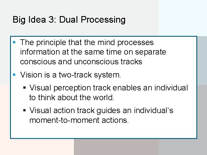 Big Idea 3: Dual Processing § The principle that the mind processes information at