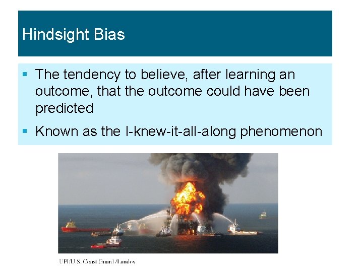 Hindsight Bias § The tendency to believe, after learning an outcome, that the outcome