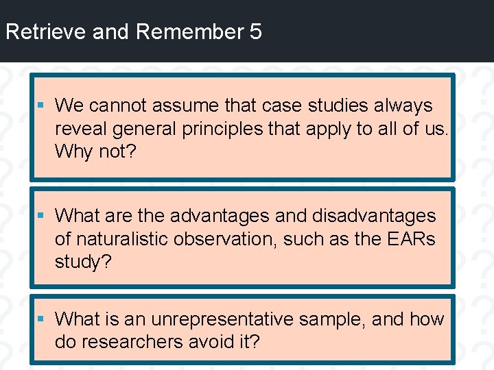 Retrieve and Remember 5 § We cannot assume that case studies always reveal general