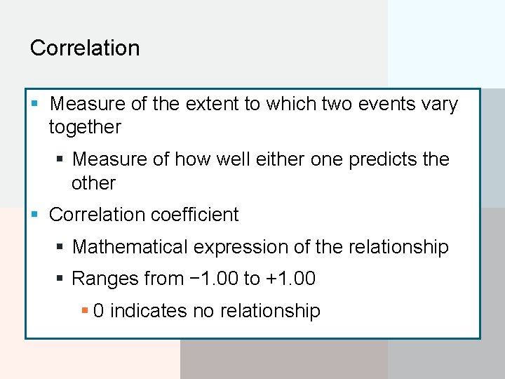 Correlation § Measure of the extent to which two events vary together § Measure