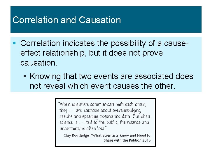 Correlation and Causation § Correlation indicates the possibility of a causeeffect relationship, but it