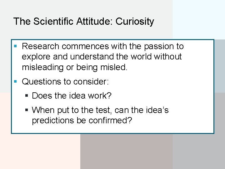 The Scientific Attitude: Curiosity § Research commences with the passion to explore and understand