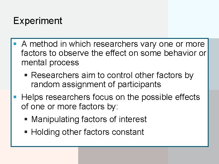 Experiment § A method in which researchers vary one or more factors to observe