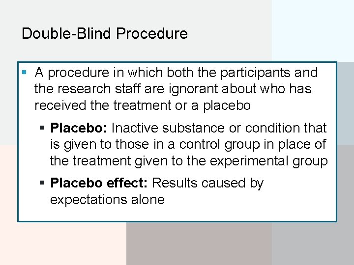 Double-Blind Procedure § A procedure in which both the participants and the research staff