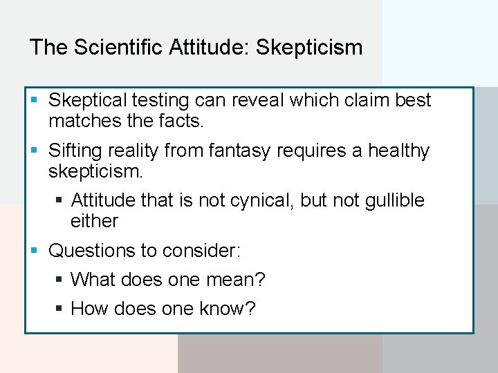 The Scientific Attitude: Skepticism § Skeptical testing can reveal which claim best matches the
