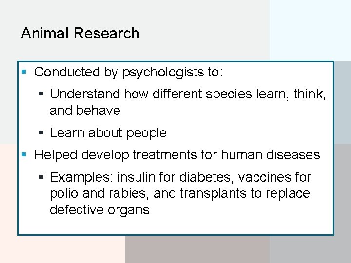 Animal Research § Conducted by psychologists to: § Understand how different species learn, think,