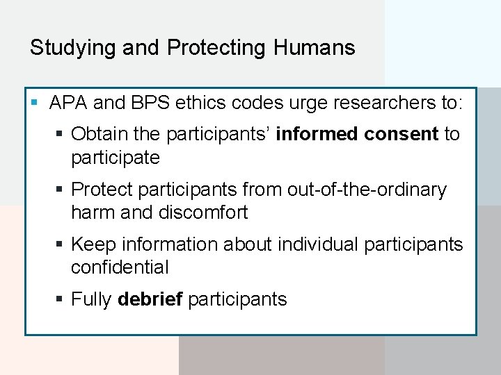 Studying and Protecting Humans § APA and BPS ethics codes urge researchers to: §
