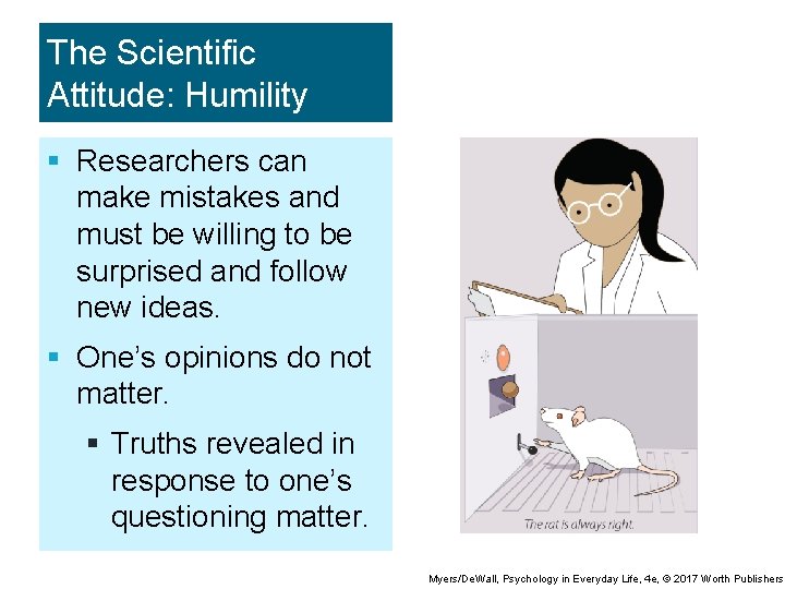 The Scientific Attitude: Humility § Researchers can make mistakes and must be willing to