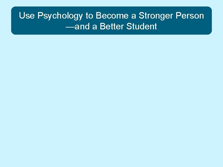 Use Psychology to Become a Stronger Person —and a Better Student 