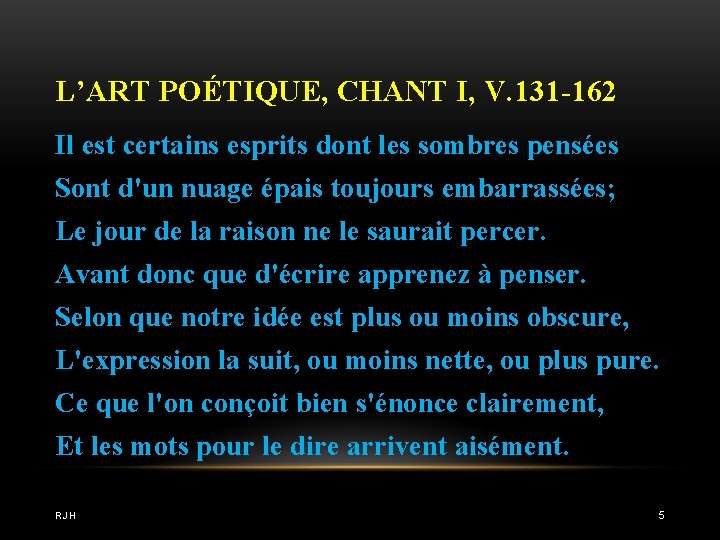 L’ART POÉTIQUE, CHANT I, V. 131 -162 Il est certains esprits dont les sombres