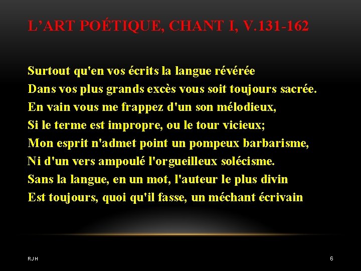 L’ART POÉTIQUE, CHANT I, V. 131 -162 Surtout qu'en vos écrits la langue révérée