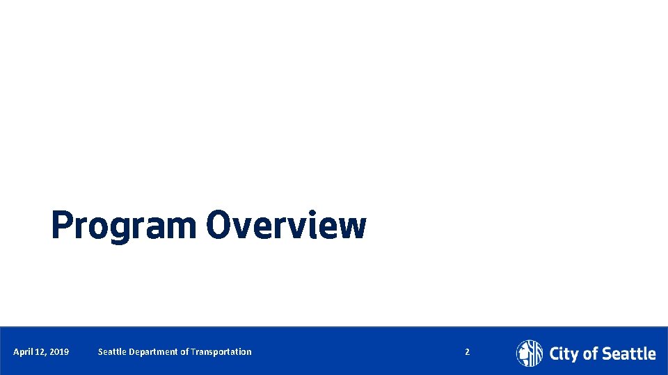 Program Overview Date (xx/xx/xxxx) April 12, 2019 Department Name Page Number Seattle Department of