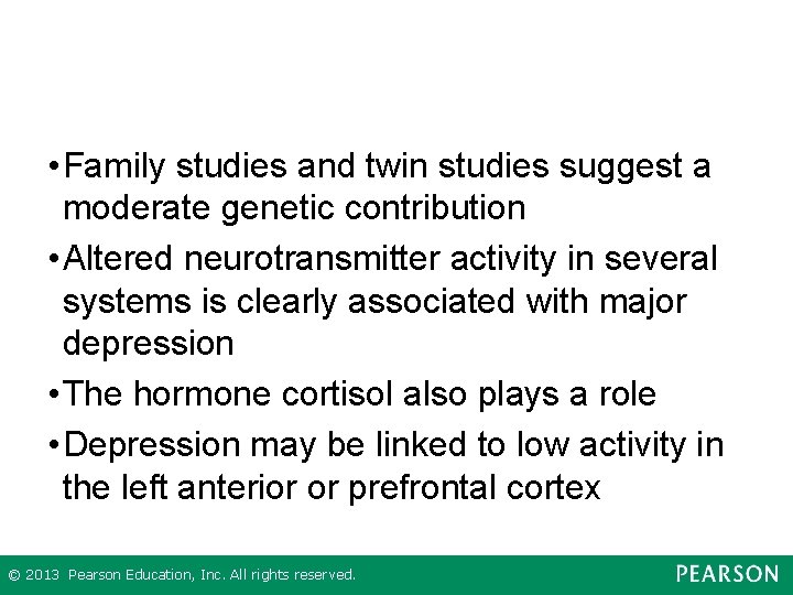  • Family studies and twin studies suggest a moderate genetic contribution • Altered