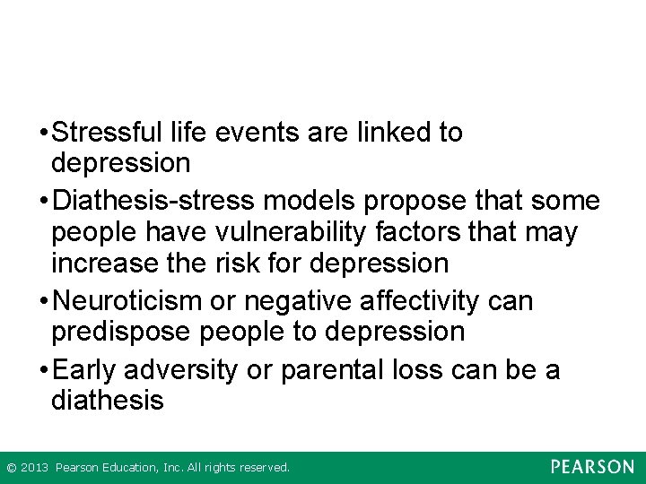  • Stressful life events are linked to depression • Diathesis-stress models propose that