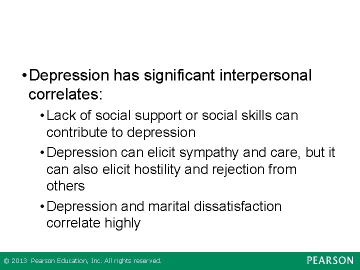  • Depression has significant interpersonal correlates: • Lack of social support or social