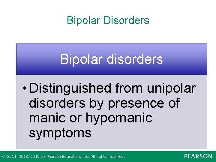 Bipolar Disorders Bipolar disorders • Distinguished from unipolar disorders by presence of manic or
