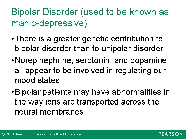 Bipolar Disorder (used to be known as manic-depressive) • There is a greater genetic