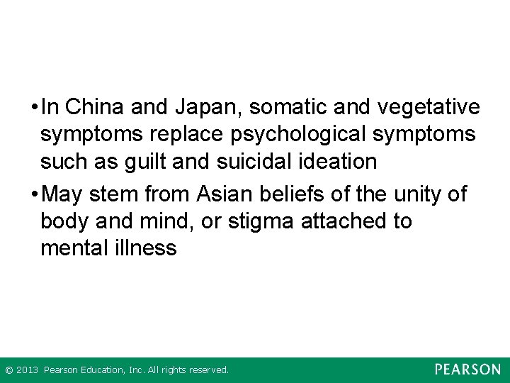  • In China and Japan, somatic and vegetative symptoms replace psychological symptoms such