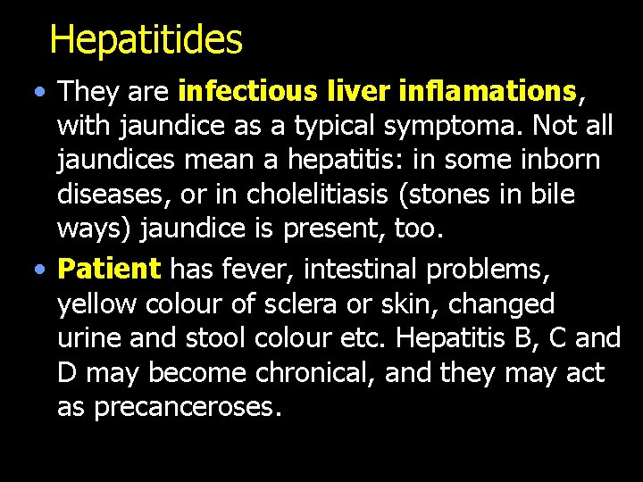 Hepatitides • They are infectious liver inflamations, with jaundice as a typical symptoma. Not