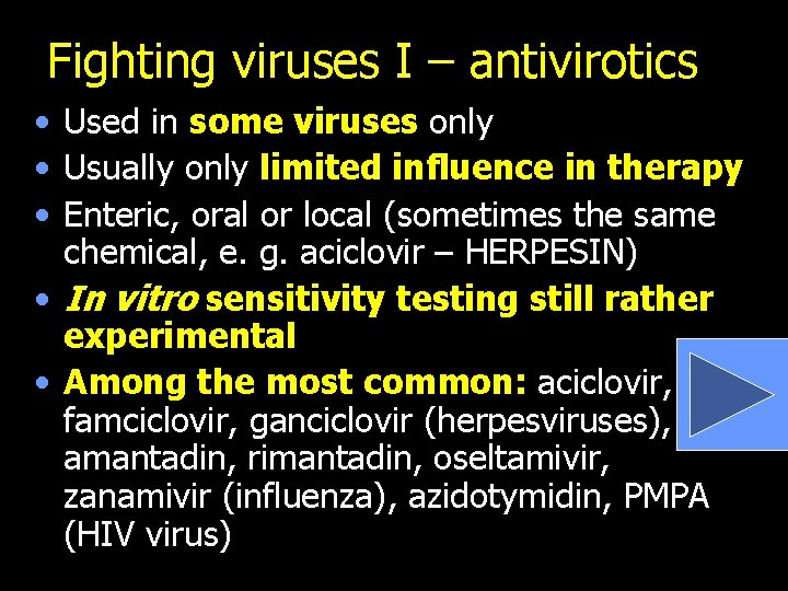 Fighting viruses I – antivirotics • Used in some viruses only • Usually only