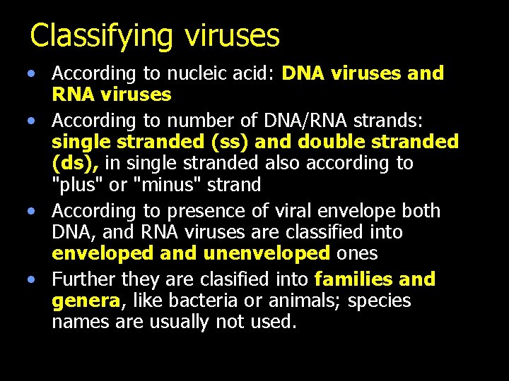 Classifying viruses • According to nucleic acid: DNA viruses and RNA viruses • According