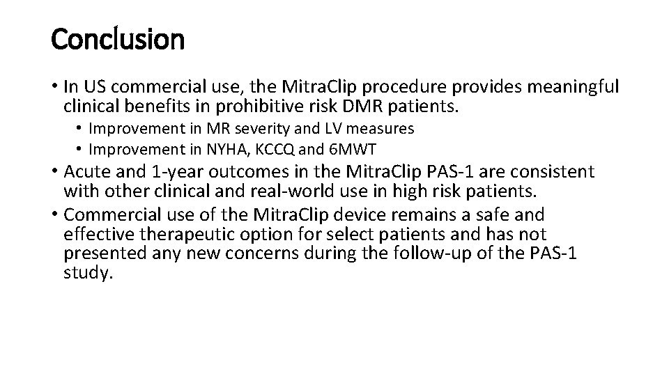 Conclusion • In US commercial use, the Mitra. Clip procedure provides meaningful clinical benefits