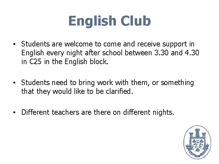 English Club • Students are welcome to come and receive support in English every