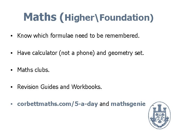 Maths (HigherFoundation) • Know which formulae need to be remembered. • Have calculator (not