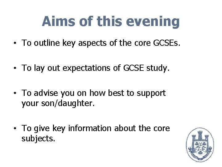 Aims of this evening • To outline key aspects of the core GCSEs. •